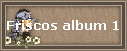 Friscos album 1